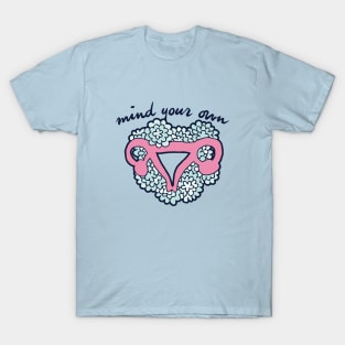 Mind Your Own Uterus pro-choice T-Shirt